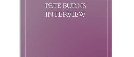 Pete Burns: The Last Interview / Special printed ‘keepsake’ edition