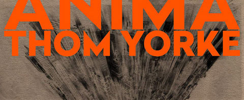 Thom Yorke / New album, ‘Anima’