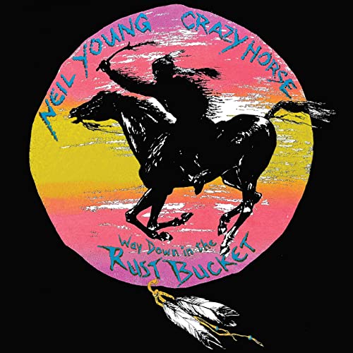Neil Young and Crazy Horse / Way Down in the Rust Bucket