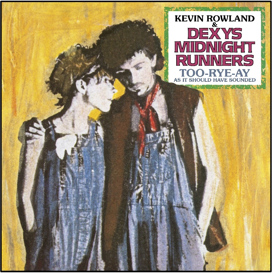 Dexys Midnight Runners / Too-Rye-Ay 'as it should have sounded' 40th  anniversary reissue – SuperDeluxeEdition